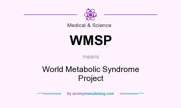 What does WMSP mean? It stands for World Metabolic Syndrome Project