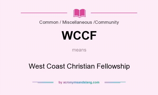 What does WCCF mean? It stands for West Coast Christian Fellowship