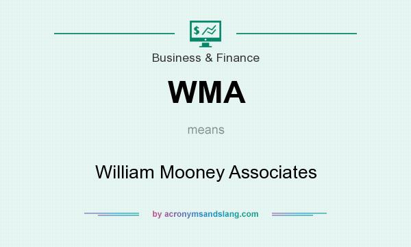 What does WMA mean? It stands for William Mooney Associates