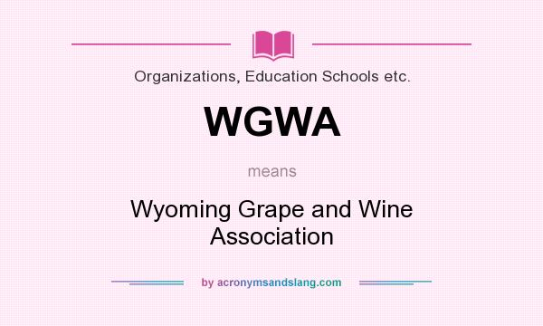 What does WGWA mean? It stands for Wyoming Grape and Wine Association