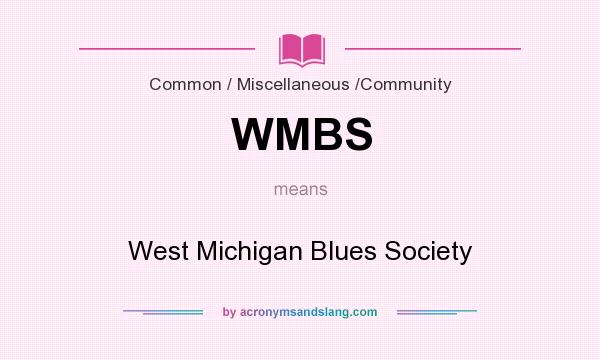 What does WMBS mean? It stands for West Michigan Blues Society