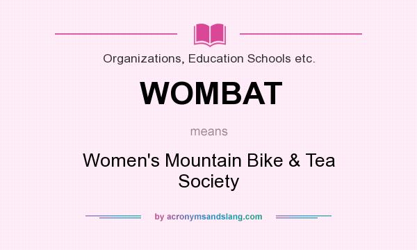 What does WOMBAT mean? It stands for Women`s Mountain Bike & Tea Society