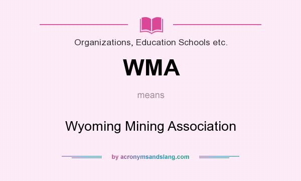 What does WMA mean? It stands for Wyoming Mining Association