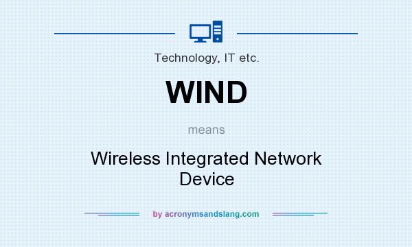 What does WIND mean? It stands for Wireless Integrated Network Device