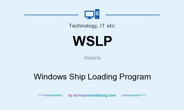What does WSLP mean? It stands for Windows Ship Loading Program