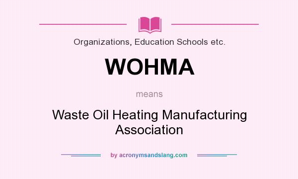 What does WOHMA mean? It stands for Waste Oil Heating Manufacturing Association