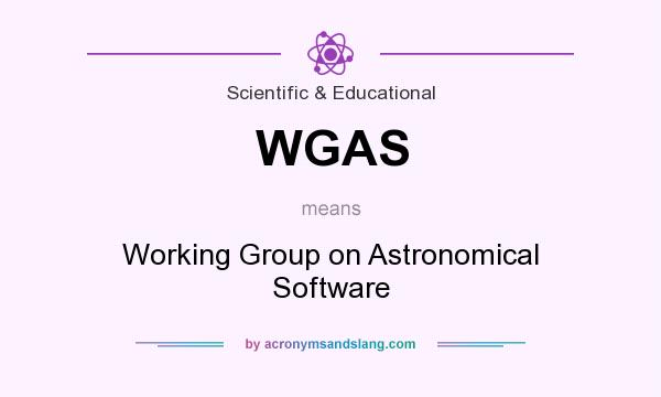 What does WGAS mean? It stands for Working Group on Astronomical Software
