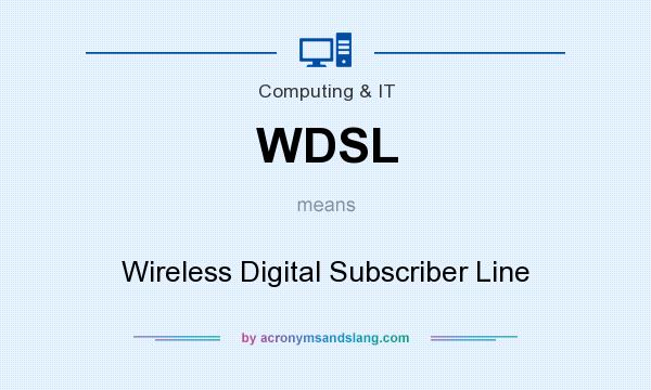 What does WDSL mean? It stands for Wireless Digital Subscriber Line
