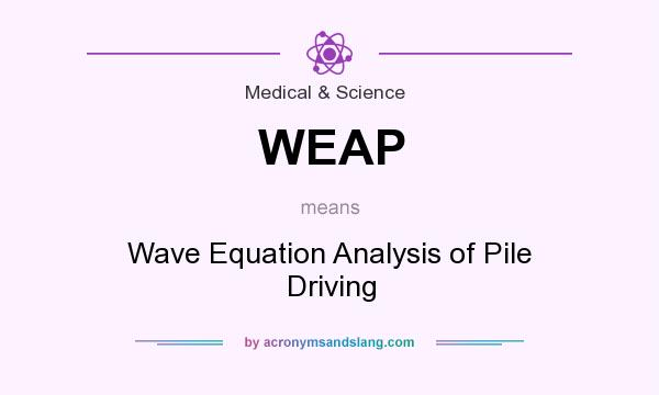 What does WEAP mean? It stands for Wave Equation Analysis of Pile Driving