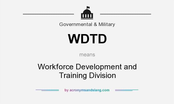 What does WDTD mean? It stands for Workforce Development and Training Division