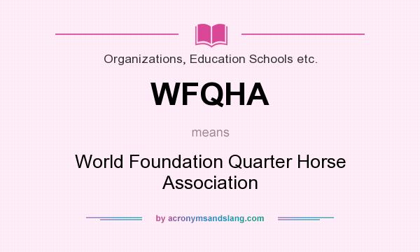 What does WFQHA mean? It stands for World Foundation Quarter Horse Association