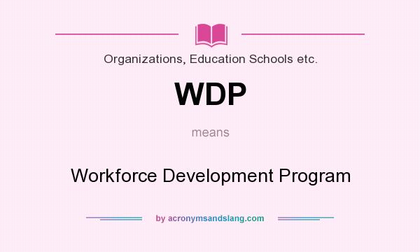 What does WDP mean? It stands for Workforce Development Program