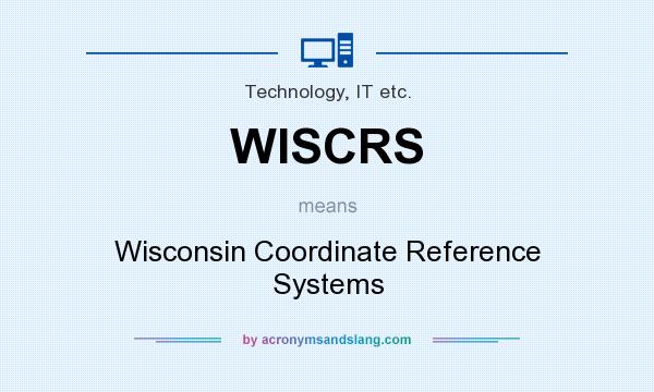 What does WISCRS mean? It stands for Wisconsin Coordinate Reference Systems