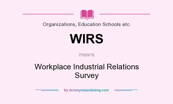 What does WIRS mean? It stands for Workplace Industrial Relations Survey