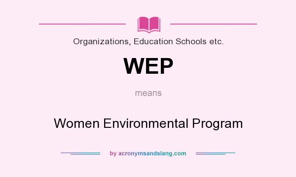 What does WEP mean? It stands for Women Environmental Program