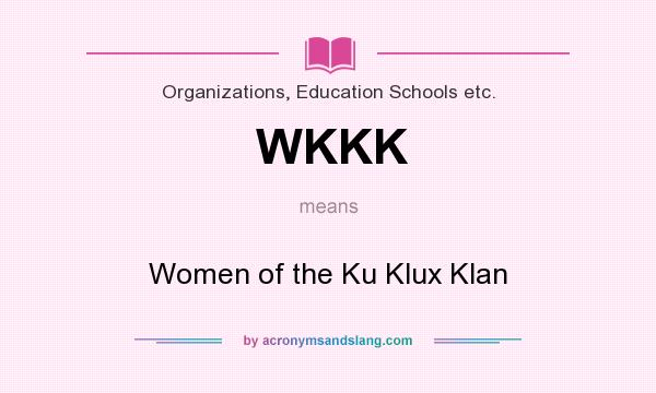 What does WKKK mean? It stands for Women of the Ku Klux Klan