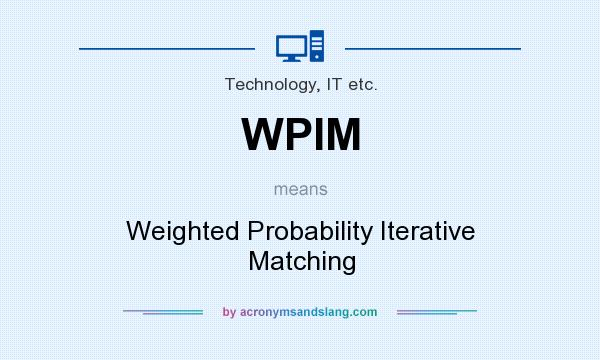 What does WPIM mean? It stands for Weighted Probability Iterative Matching