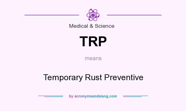 What does TRP mean? It stands for Temporary Rust Preventive