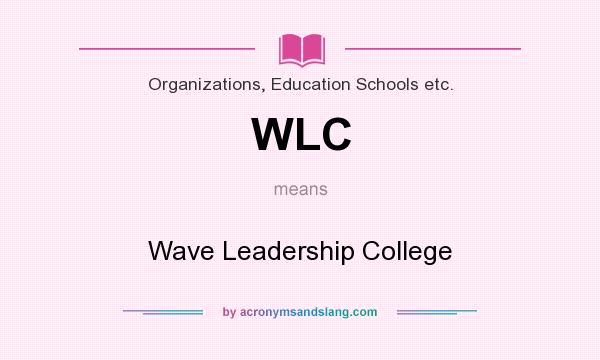 What does WLC mean? It stands for Wave Leadership College