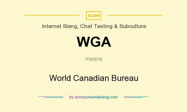 What does WGA mean? It stands for World Canadian Bureau