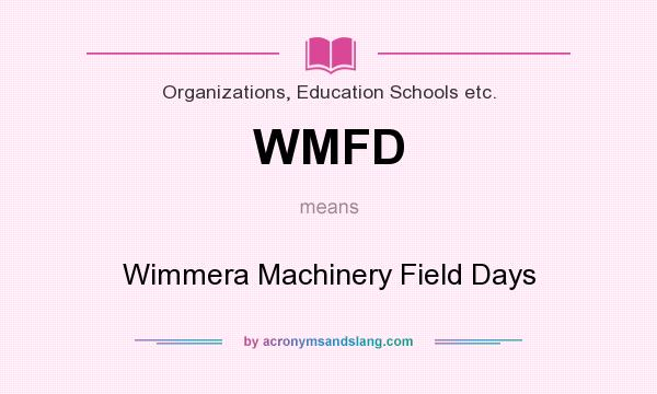 What does WMFD mean? It stands for Wimmera Machinery Field Days