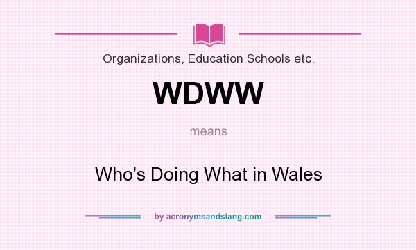 What does WDWW mean? It stands for Who`s Doing What in Wales