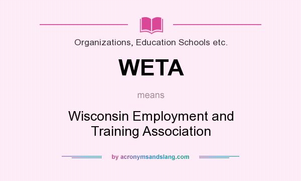 What does WETA mean? It stands for Wisconsin Employment and Training Association