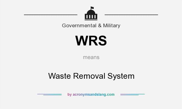 What does WRS mean? It stands for Waste Removal System