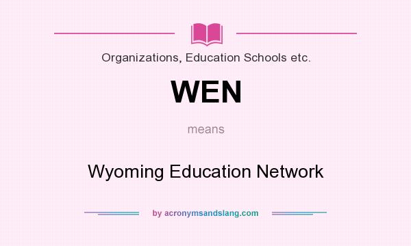 What does WEN mean? It stands for Wyoming Education Network