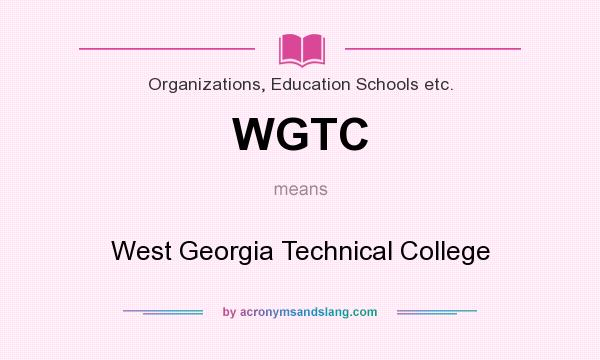 What does WGTC mean? It stands for West Georgia Technical College
