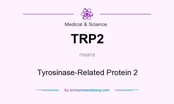What does TRP2 mean? It stands for Tyrosinase-Related Protein 2