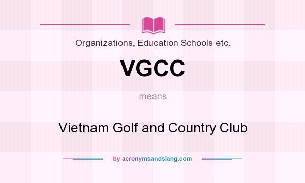 What does VGCC mean? It stands for Vietnam Golf and Country Club