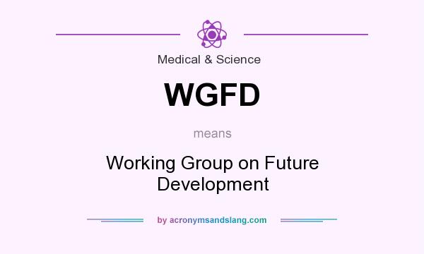 What does WGFD mean? It stands for Working Group on Future Development