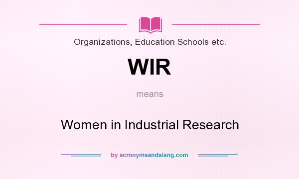 What does WIR mean? It stands for Women in Industrial Research