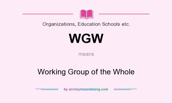 What does WGW mean? It stands for Working Group of the Whole