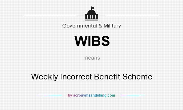 What does WIBS mean? It stands for Weekly Incorrect Benefit Scheme