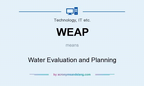 What does WEAP mean? It stands for Water Evaluation and Planning