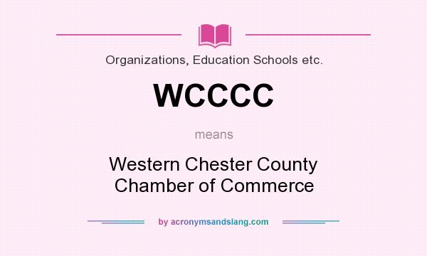 What does WCCCC mean? It stands for Western Chester County Chamber of Commerce