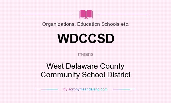 What does WDCCSD mean? It stands for West Delaware County Community School District