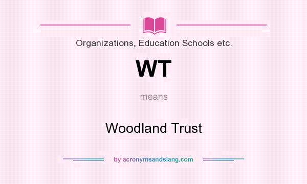 What does WT mean? It stands for Woodland Trust