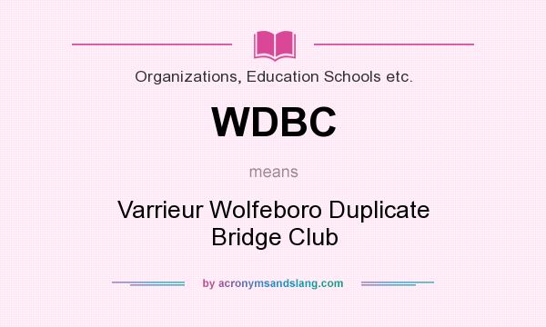 What does WDBC mean? It stands for Varrieur Wolfeboro Duplicate Bridge Club