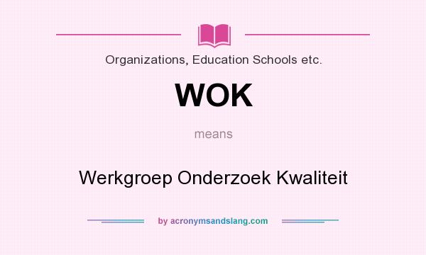 What does WOK mean? It stands for Werkgroep Onderzoek Kwaliteit