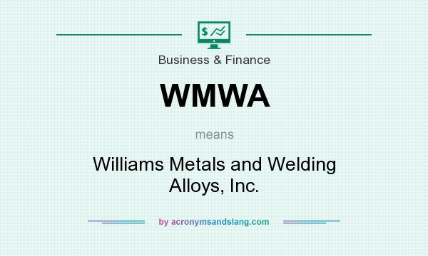What does WMWA mean? It stands for Williams Metals and Welding Alloys, Inc.