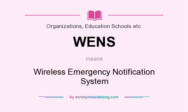 What does WENS mean? It stands for Wireless Emergency Notification System