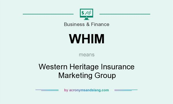 What does WHIM mean? It stands for Western Heritage Insurance Marketing Group