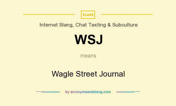 What does WSJ mean? It stands for Wagle Street Journal
