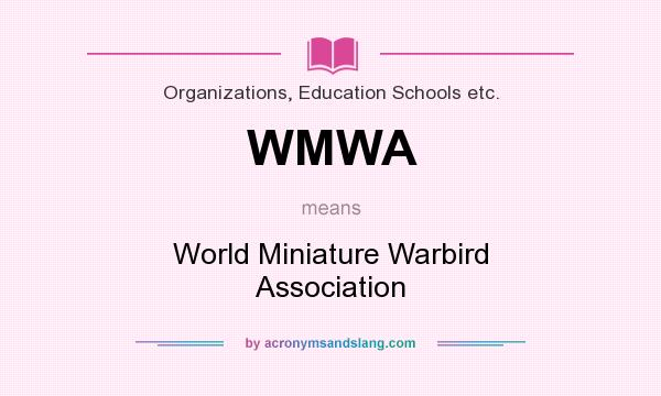 What does WMWA mean? It stands for World Miniature Warbird Association