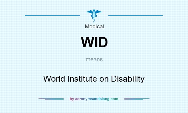 What does WID mean? It stands for World Institute on Disability