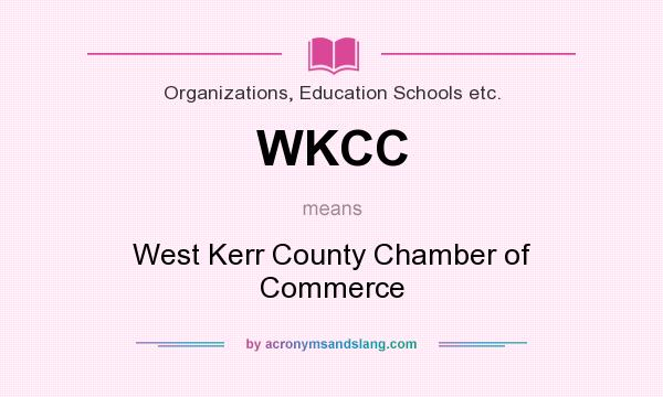 What does WKCC mean? It stands for West Kerr County Chamber of Commerce