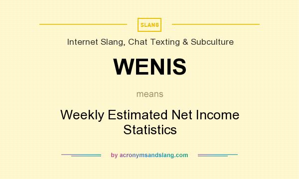 What does WENIS mean? It stands for Weekly Estimated Net Income Statistics